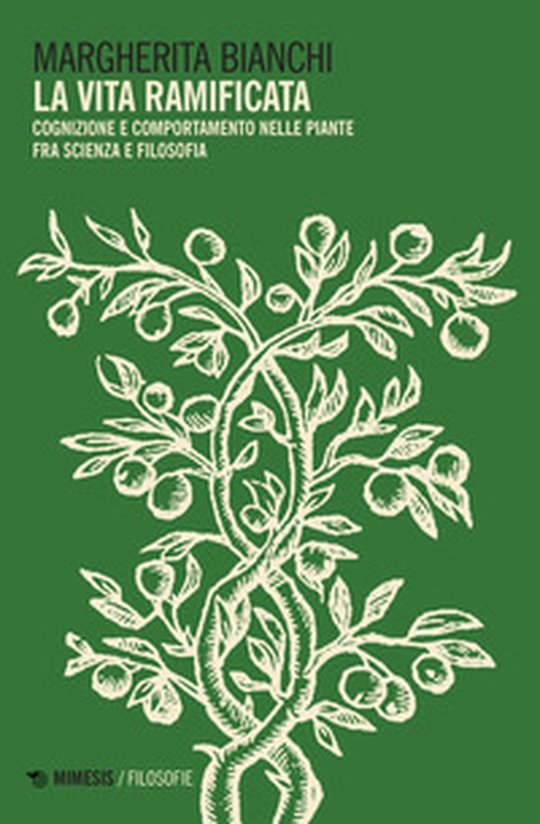 La vita ramificata. Cognizione e comportamento nelle piante fra scienza e filosofia - Librerie.coop La vita ramificata. Cognizione e comportamento nelle piante fra scienza e filosofia - Librerie.coop