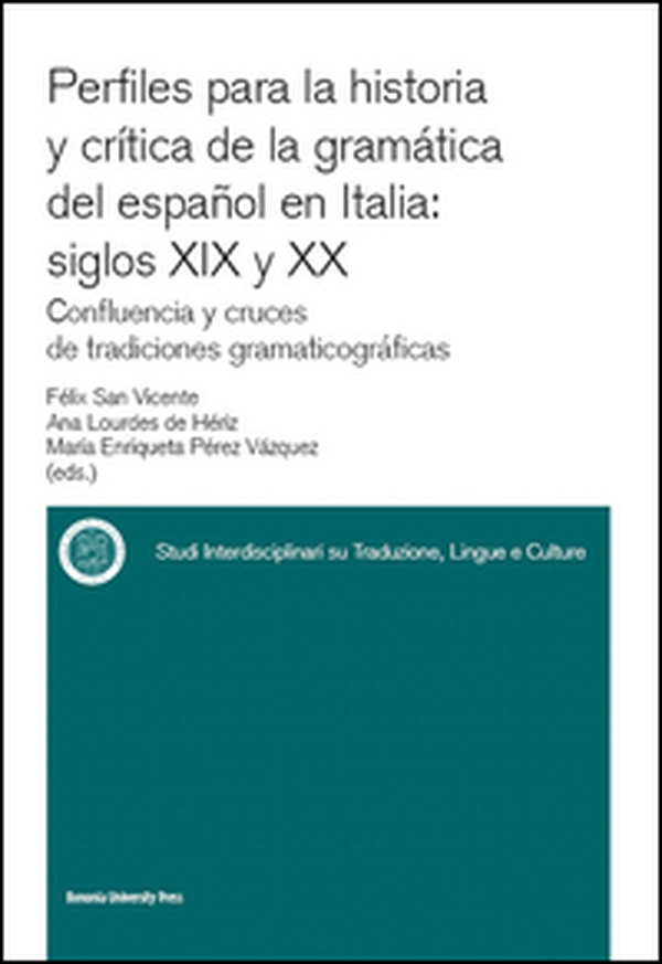 Perfiles para la historia y crítica de la gramàtica del espanõl en Italia: siglos XIX y XX confluencia y cruces de tradiciones gramaticográficas - Librerie.coop Perfiles para la historia y crítica de la gramàtica del espanõl en Italia: siglos XIX y XX confluencia y cruces de tradiciones gramaticográficas - Librerie.coop