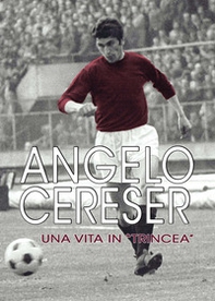 Angelo Cereser. Una vita in «Trincea» - Librerie.coop
