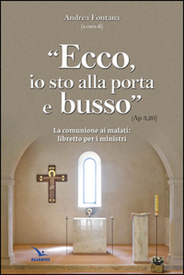 Ecco, io sto alla porta e busso. La comunione ai malati. Libretto per i ministri - Librerie.coop Ecco, io sto alla porta e busso. La comunione ai malati. Libretto per i ministri - Librerie.coop