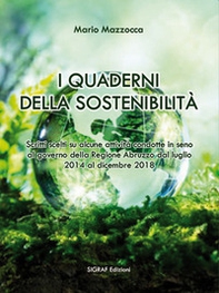 I quaderni della sostenibilità. Scritti scelti su alcune attività condotte in seno al governo della Regione Abruzzo dal luglio 2014 al dicembre 2018 - Librerie.coop