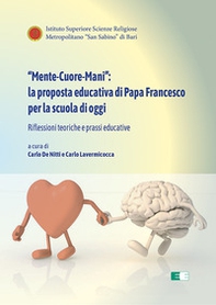 «Mente-Cuore-Mani»: la proposta educativa di Papa Francesco per la scuola di oggi. Riflessioni teoriche e prassi educative - Librerie.coop