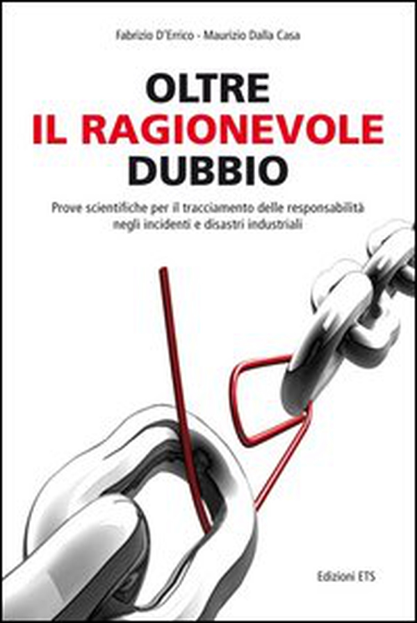 Oltre il ragionevole dubbio. Prove scientifiche per il tracciamento delle responsabilità nei disastri e sinistri industriali - Librerie.coop Oltre il ragionevole dubbio. Prove scientifiche per il tracciamento delle responsabilità nei disastri e sinistri industriali - Librerie.coop