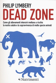 Dead Zone: come gli allevamenti intensivi mettono a rischio la nostra salute e la sopravvivenza di molte specie animali - Librerie.coop