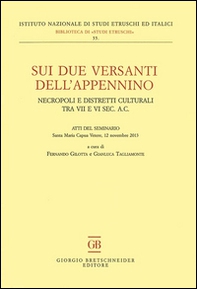 Sui due versanti dell'Appennino. Necropoli e distretti culturali tra VII e VI sec. a.C. Atti del seminario (Santa Maria Capua Vetere, 12 novembre 2013) - Librerie.coop