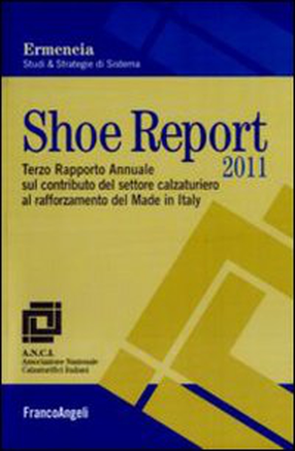 Shoe report 2011. Terzo rapporto annuale sul contributo del settore calzaturiero al rafforzamento del Made in Italy - Librerie.coop Shoe report 2011. Terzo rapporto annuale sul contributo del settore calzaturiero al rafforzamento del Made in Italy - Librerie.coop