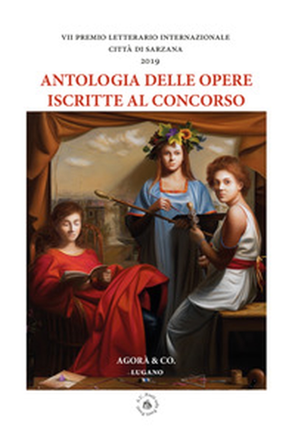 Antologia delle opere iscritte al concorso. VII premio letterario internazionale Città di Sarzana 2019 - Librerie.coop Antologia delle opere iscritte al concorso. VII premio letterario internazionale Città di Sarzana 2019 - Librerie.coop