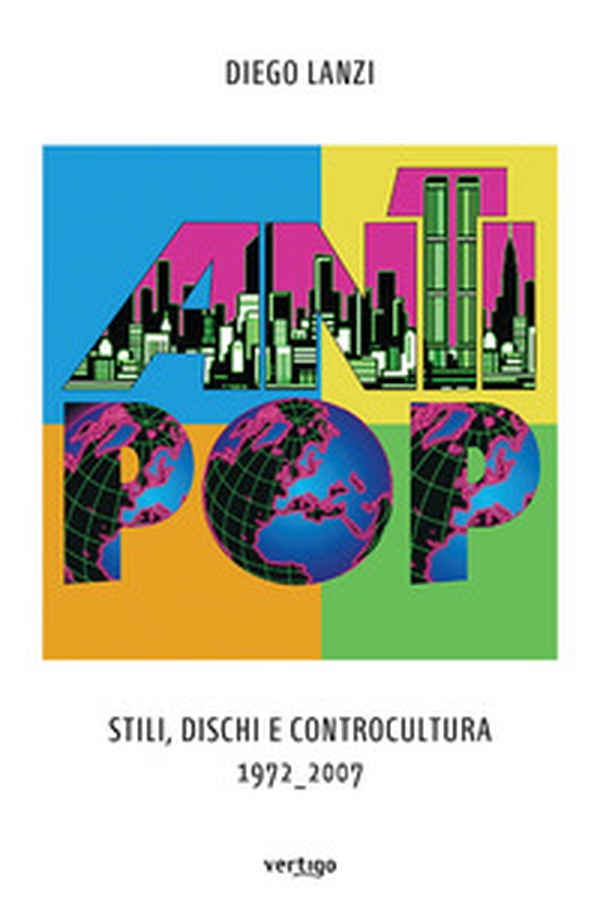 Antipop. Stili, dischi e controcultura 1972-2007 - Librerie.coop Antipop. Stili, dischi e controcultura 1972-2007 - Librerie.coop