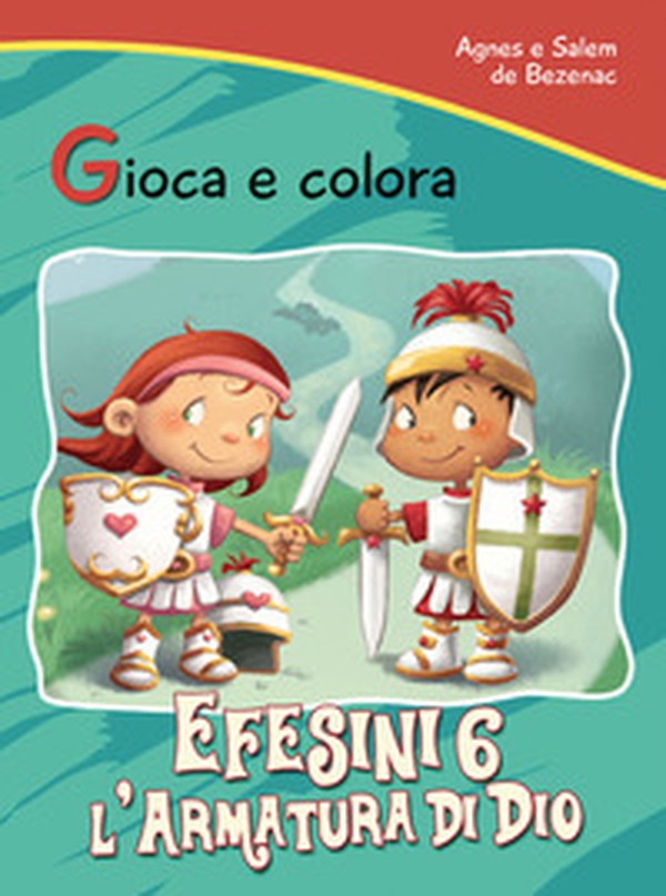 Efesini 6. L'armatura di Dio. Gioca e colora - Librerie.coop Efesini 6. L'armatura di Dio. Gioca e colora - Librerie.coop