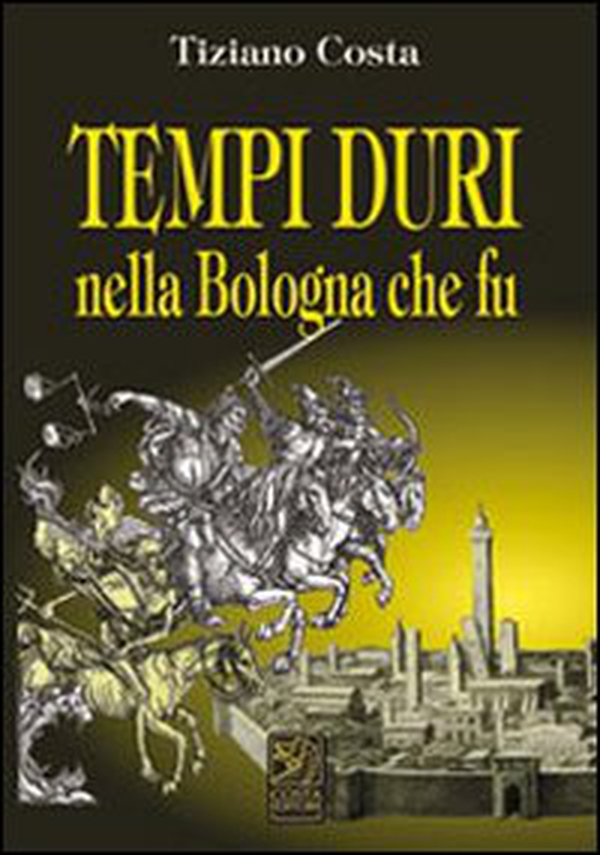 Tempi duri nella Bologna che fu - Librerie.coop Tempi duri nella Bologna che fu - Librerie.coop