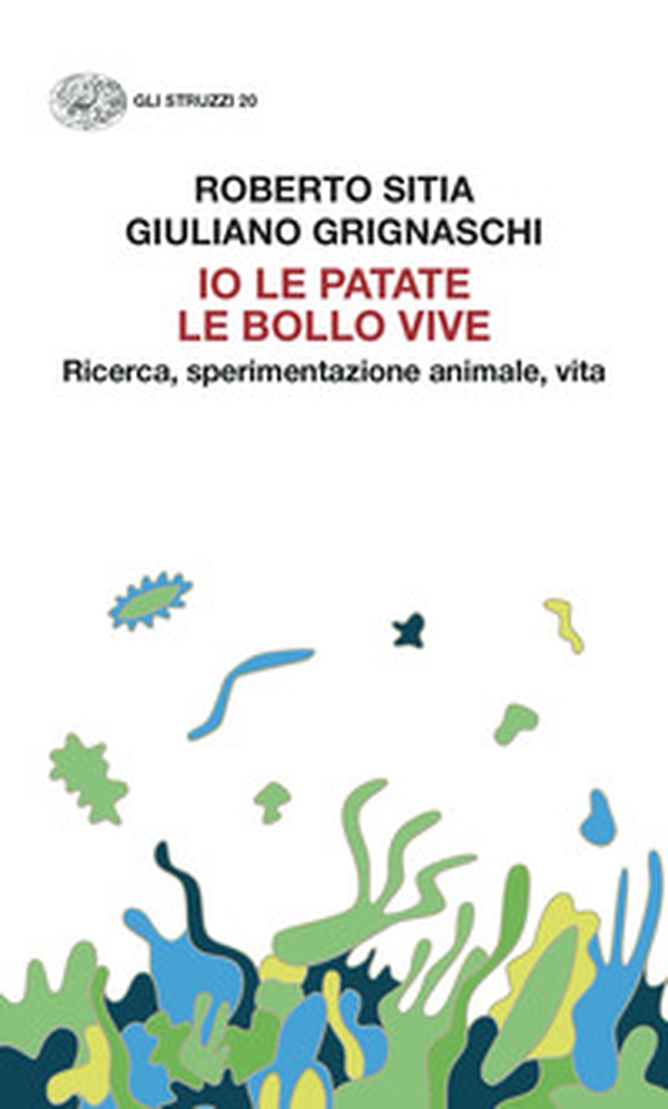 Io le patate le bollo vive. Ricerca, sperimentazione animale, vita - Librerie.coop Io le patate le bollo vive. Ricerca, sperimentazione animale, vita - Librerie.coop