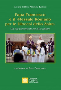 Papa Francesco e il «Messale Romano per le Diocesi dello Zaire». Un rito promettente per altre culture - Librerie.coop