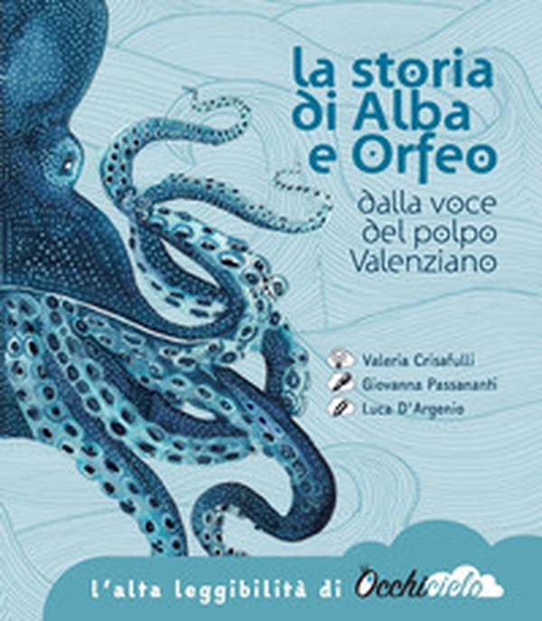La storia di Alba e Orfeo dalla voce del polpo Valenziano. Ediz. ad alta leggibilità - Librerie.coop La storia di Alba e Orfeo dalla voce del polpo Valenziano. Ediz. ad alta leggibilità - Librerie.coop