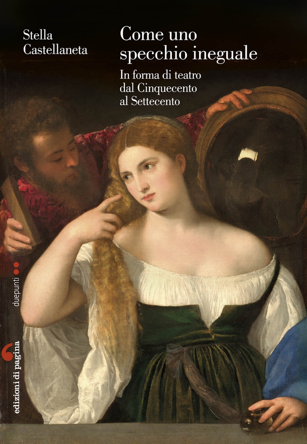 Come uno specchio ineguale. In forma di teatro dal Cinquecento al Settecento - Librerie.coop Come uno specchio ineguale. In forma di teatro dal Cinquecento al Settecento - Librerie.coop