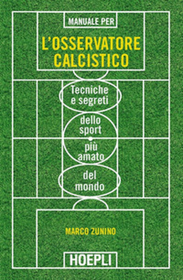Manuale per l'osservatore calcistico. Tecniche e segreti dello sport più amato del mondo - Librerie.coop Manuale per l'osservatore calcistico. Tecniche e segreti dello sport più amato del mondo - Librerie.coop