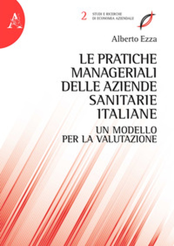 Le pratiche manageriali delle aziende sanitarie italiane. Un modello per la valutazione - Librerie.coop Le pratiche manageriali delle aziende sanitarie italiane. Un modello per la valutazione - Librerie.coop