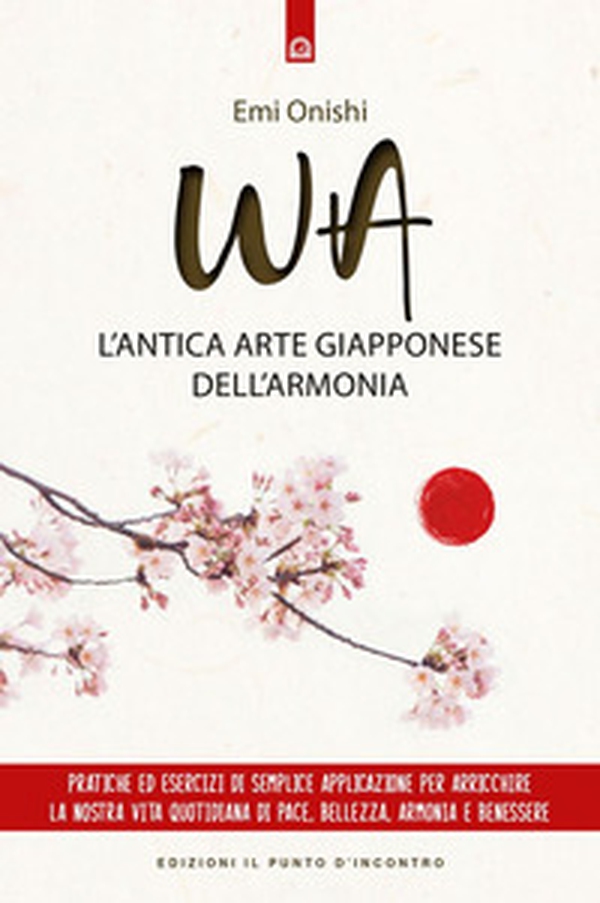 Wa. L'antica arte giapponese dell'armonia - Librerie.coop Wa. L'antica arte giapponese dell'armonia - Librerie.coop