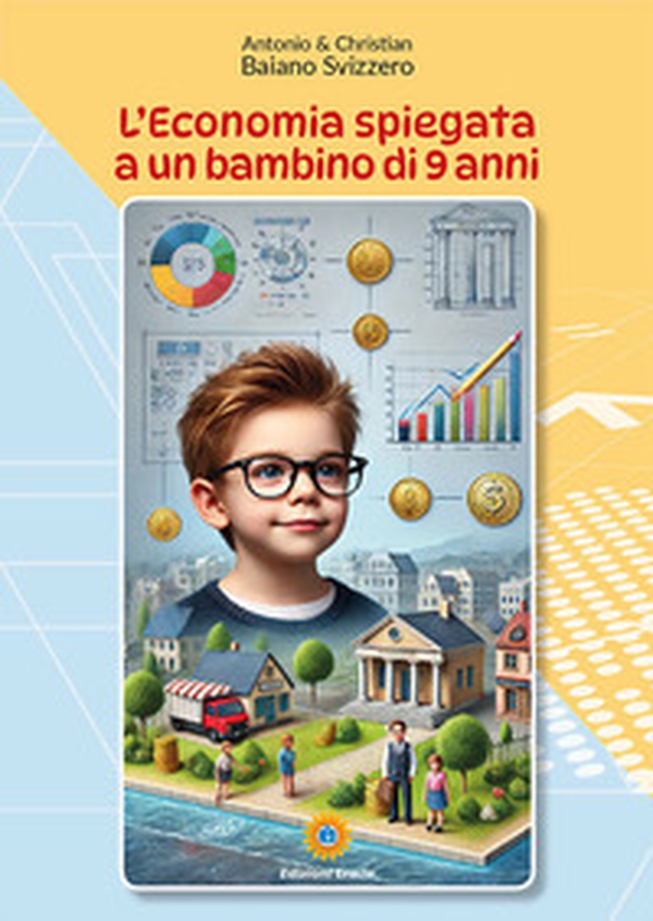 L'economia spiegata a un bambino di 9 anni - Librerie.coop L'economia spiegata a un bambino di 9 anni - Librerie.coop