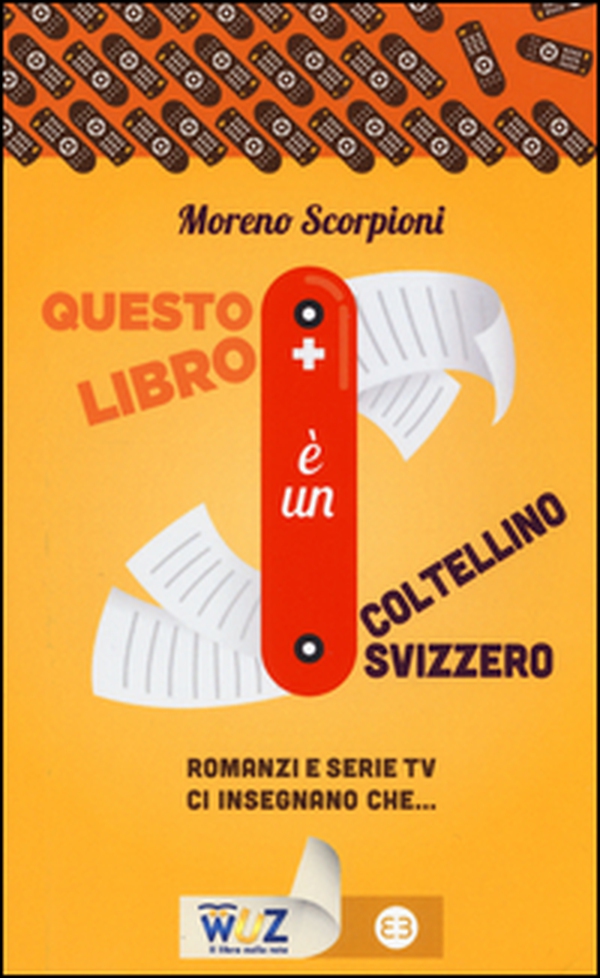 Questo libro è un coltellino svizzero! Romanzi e serie tv insegnano che... - Librerie.coop Questo libro è un coltellino svizzero! Romanzi e serie tv insegnano che... - Librerie.coop