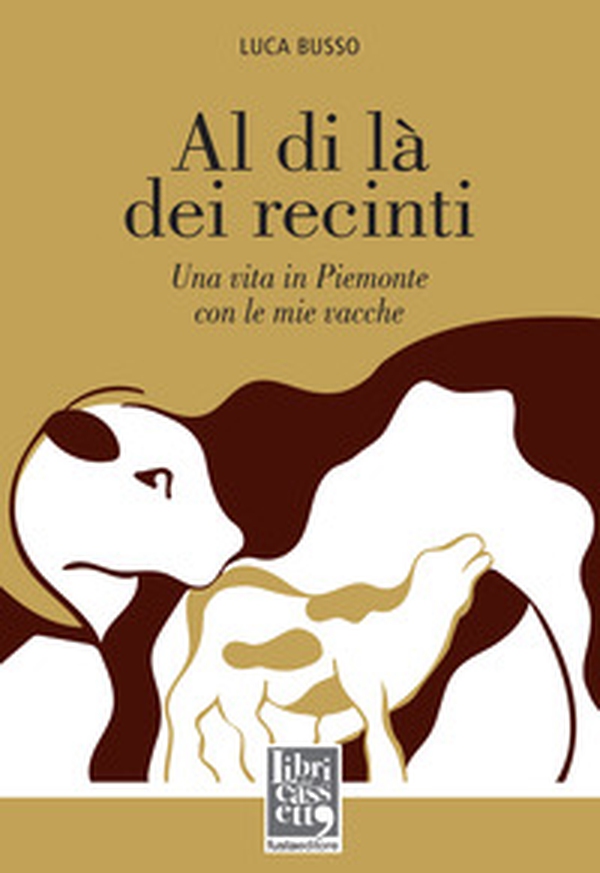 Al di là dei recinti. Una vita in Piemonte con le mie vacche - Librerie.coop Al di là dei recinti. Una vita in Piemonte con le mie vacche - Librerie.coop