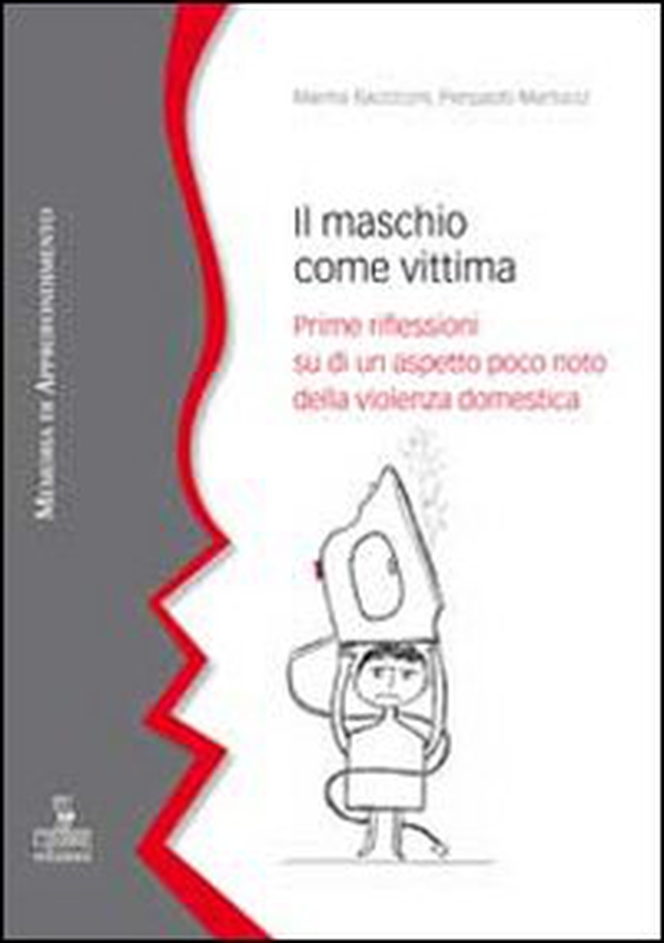 Il maschio come vittima. Prime riflessioni su di un aspetto poco noto della violenza domestica - Librerie.coop Il maschio come vittima. Prime riflessioni su di un aspetto poco noto della violenza domestica - Librerie.coop