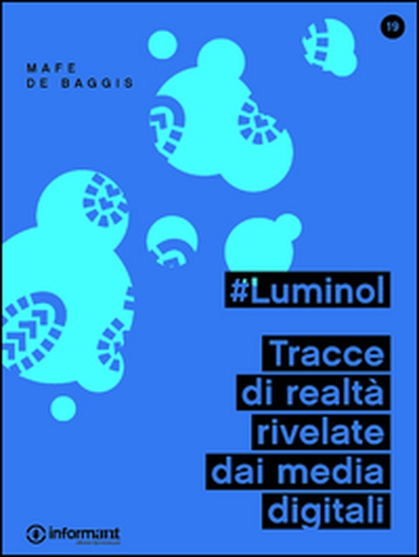 #Luminol. Tracce di realtà rivelate dai media digitali - Librerie.coop #Luminol. Tracce di realtà rivelate dai media digitali - Librerie.coop