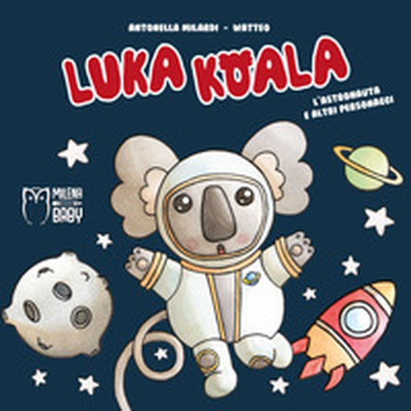 Luka Koala. L'astronauta e altri personaggi - Librerie.coop Luka Koala. L'astronauta e altri personaggi - Librerie.coop