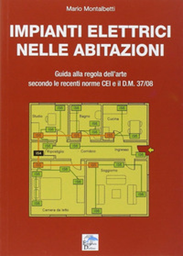 Impianti elettrici nelle abitazioni. Guida alla regola dell'arte secondo le recenti Norme CEI e il D.M. 37/08 - Librerie.coop Impianti elettrici nelle abitazioni. Guida alla regola dell'arte secondo le recenti Norme CEI e il D.M. 37/08 - Librerie.coop