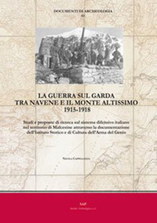 La guerra sul Garda tra Navene e il monte Altissimo 1915-1918. Studi e proposte di ricerca sul sistema difensivo italiano nel territorio di Malcesine attraverso la documentazione dell'Istituto Storico e di Cultura dell'Arma del Genio - Librerie.coop La guerra sul Garda tra Navene e il monte Altissimo 1915-1918. Studi e proposte di ricerca sul sistema difensivo italiano nel territorio di Malcesine attraverso la documentazione dell'Istituto Storico e di Cultura dell'Arma del Genio - Librerie.coop