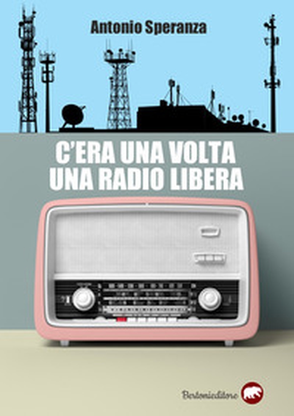 C'era una volta una radio libera - Librerie.coop C'era una volta una radio libera - Librerie.coop