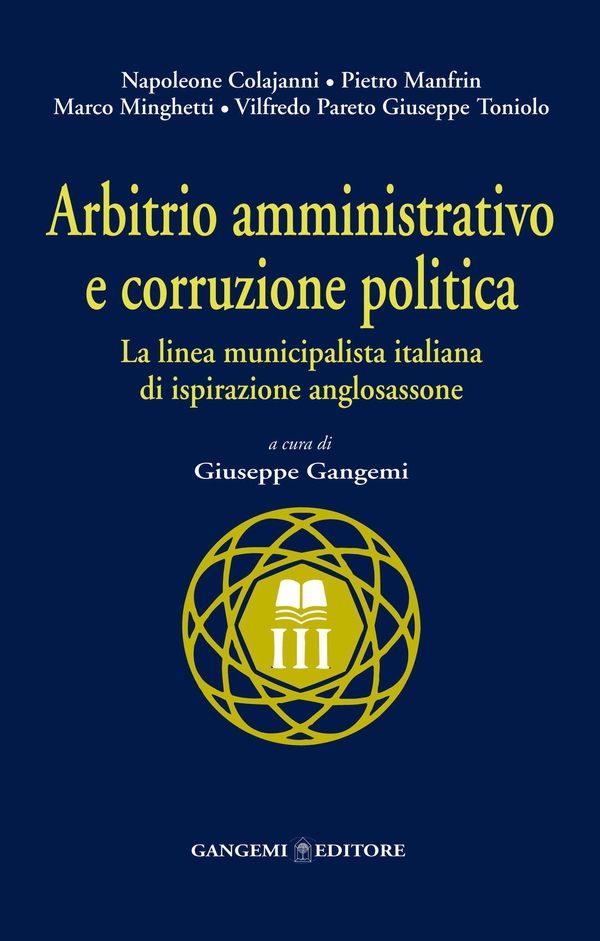 Arbitrio amministrativo e corruzione politica. La linea municipalista italiana di ispirazione anglosassone - Librerie.coop Arbitrio amministrativo e corruzione politica. La linea municipalista italiana di ispirazione anglosassone - Librerie.coop
