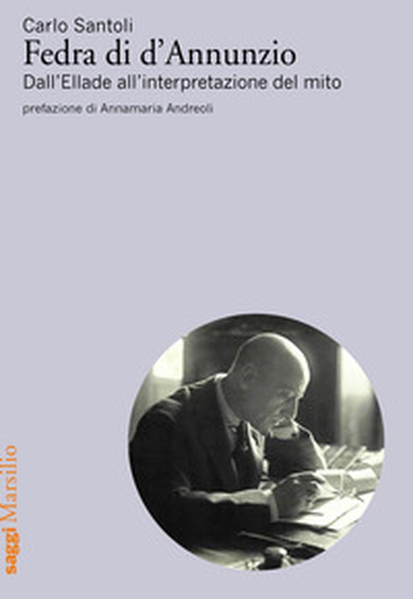 Fedra di d'Annunzio. Dall'Ellade all'interpretazione del mito - Librerie.coop Fedra di d'Annunzio. Dall'Ellade all'interpretazione del mito - Librerie.coop