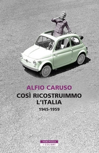 Così ricostruimmo l'Italia. 1945-1959 - Librerie.coop