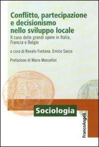Conflitto, partecipazione e decisionismo nello sviluppo locale. Il caso delle grandi opere in Italia, Francia e Belgio - Librerie.coop