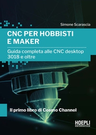 CNC per hobbisti e maker. Guida completa alle CNC desktop 3018 e oltre - Librerie.coop