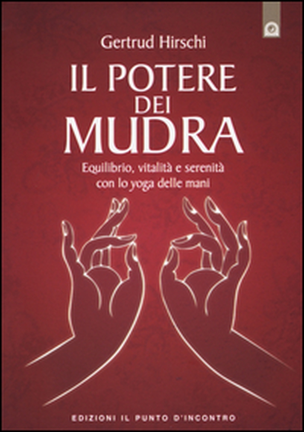Il potere dei mudra. Equilibrio, vitalità e serenità con lo yoga delle mani - Librerie.coop Il potere dei mudra. Equilibrio, vitalità e serenità con lo yoga delle mani - Librerie.coop