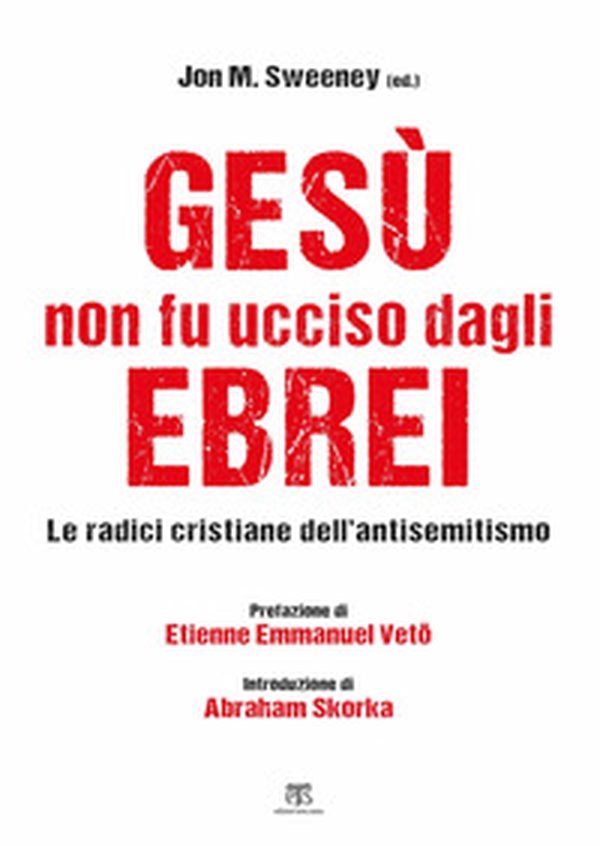 Gesù non fu ucciso dagli ebrei. Le radici cristiane dell'antisemitismo - Librerie.coop Gesù non fu ucciso dagli ebrei. Le radici cristiane dell'antisemitismo - Librerie.coop
