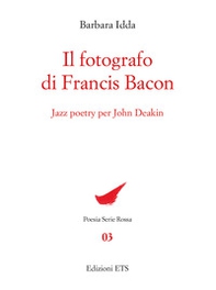 Il fotografo di Francis Bacon. Jazz Poetry per John Deakin - Librerie.coop