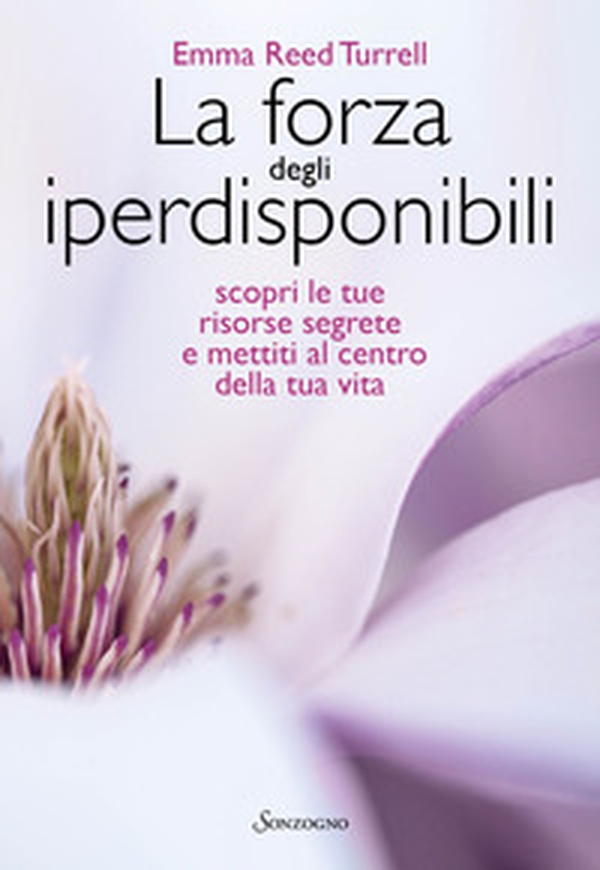 La forza degli iperdisponibili. Scopri le tue risorse segrete e mettiti al centro della tua vita - Librerie.coop La forza degli iperdisponibili. Scopri le tue risorse segrete e mettiti al centro della tua vita - Librerie.coop