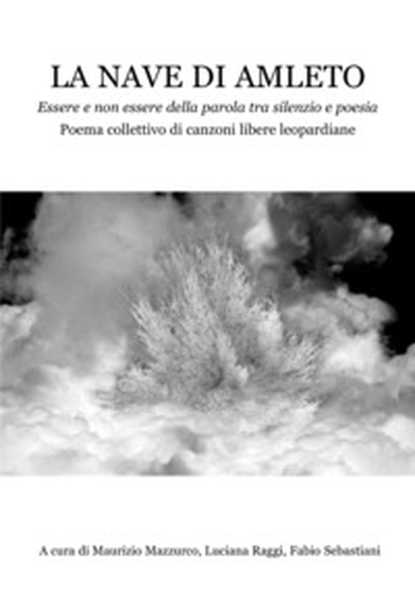 La nave di Amleto. Essere e non essere della parola tra silenzio e poesia. Poema collettivo di canzoni libere leopardiane - Librerie.coop La nave di Amleto. Essere e non essere della parola tra silenzio e poesia. Poema collettivo di canzoni libere leopardiane - Librerie.coop