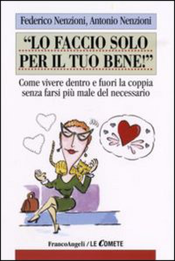 Lo faccio solo per il tuo bene! Come vivere dentro e fuori la coppia senza farsi più male del necessario - Librerie.coop Lo faccio solo per il tuo bene! Come vivere dentro e fuori la coppia senza farsi più male del necessario - Librerie.coop