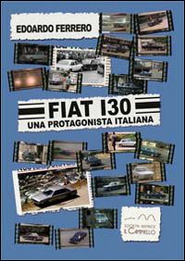Fiat 130. Una protagonista italiana - Librerie.coop Fiat 130. Una protagonista italiana - Librerie.coop