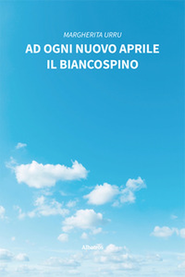 Ad ogni nuovo aprile il biancospino - Librerie.coop Ad ogni nuovo aprile il biancospino - Librerie.coop