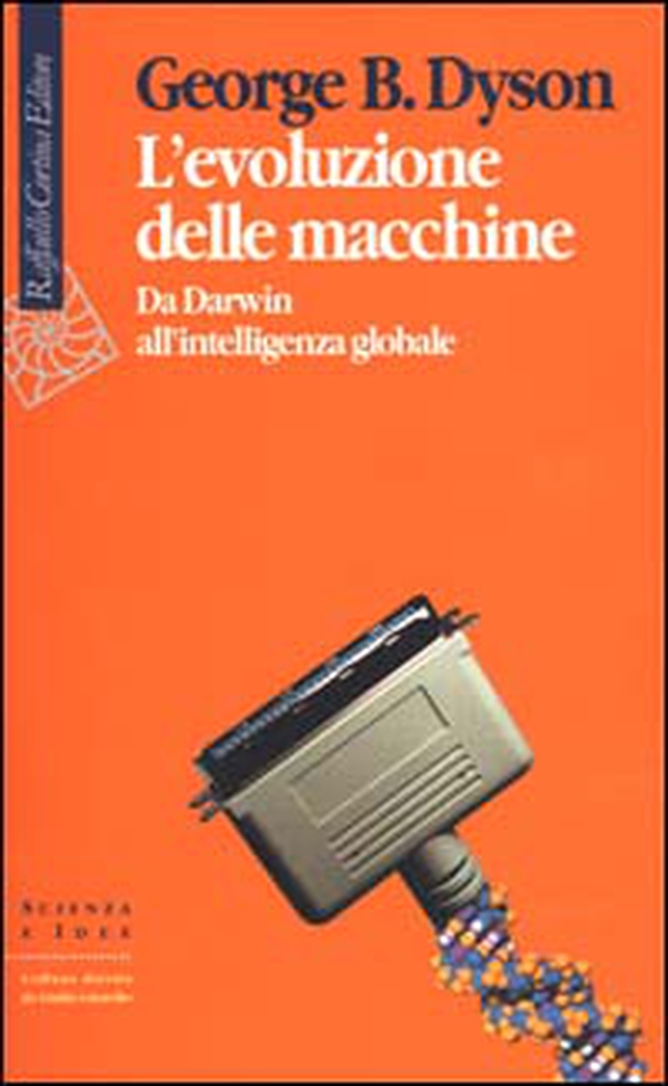 L'evoluzione delle macchine. Da Darwin all'intelligenza globale - Librerie.coop L'evoluzione delle macchine. Da Darwin all'intelligenza globale - Librerie.coop