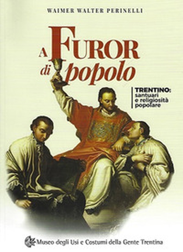 A furor di popolo. Trentino: santuari e religiosità popolare - Librerie.coop A furor di popolo. Trentino: santuari e religiosità popolare - Librerie.coop