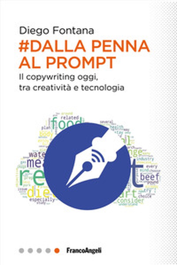 Dalla penna al prompt. Il copywriting oggi, tra creatività e tecnologia - Librerie.coop Dalla penna al prompt. Il copywriting oggi, tra creatività e tecnologia - Librerie.coop