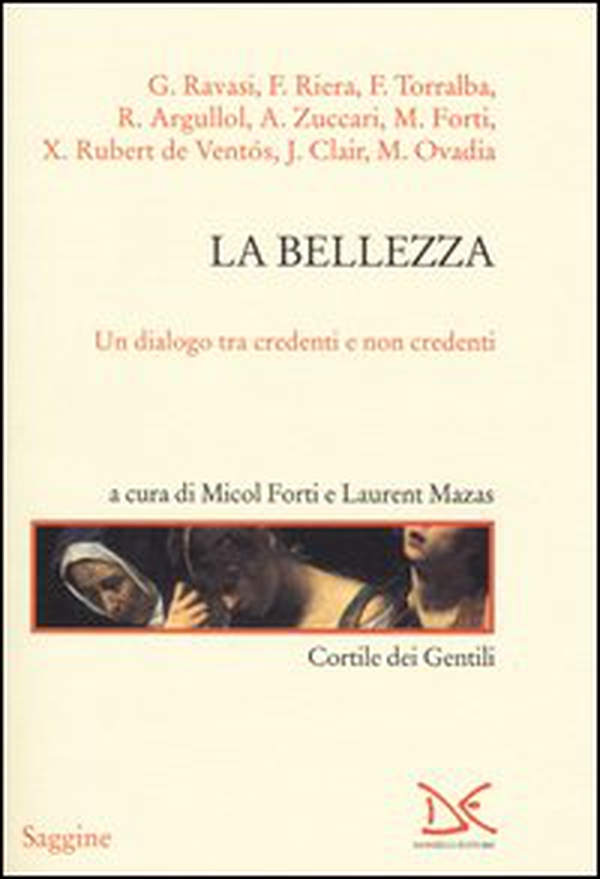 La bellezza. Un dialogo tra credenti e non credenti - Librerie.coop La bellezza. Un dialogo tra credenti e non credenti - Librerie.coop