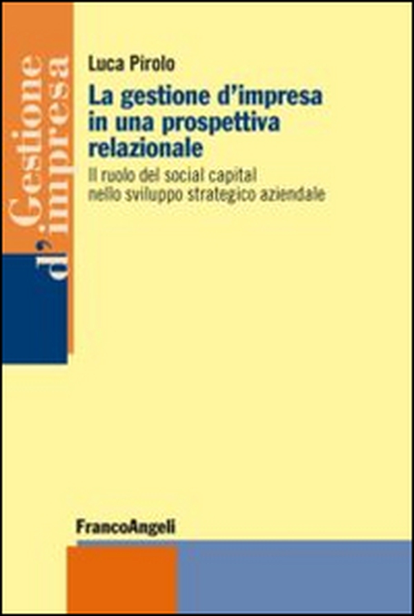 La gestione d'impresa in una prospettiva relazionale. Il ruolo del social capital nello sviluppo strategico aziendale - Librerie.coop La gestione d'impresa in una prospettiva relazionale. Il ruolo del social capital nello sviluppo strategico aziendale - Librerie.coop