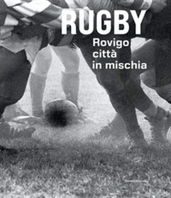 Rugby. Rovigo città in mischia - Librerie.coop Rugby. Rovigo città in mischia - Librerie.coop