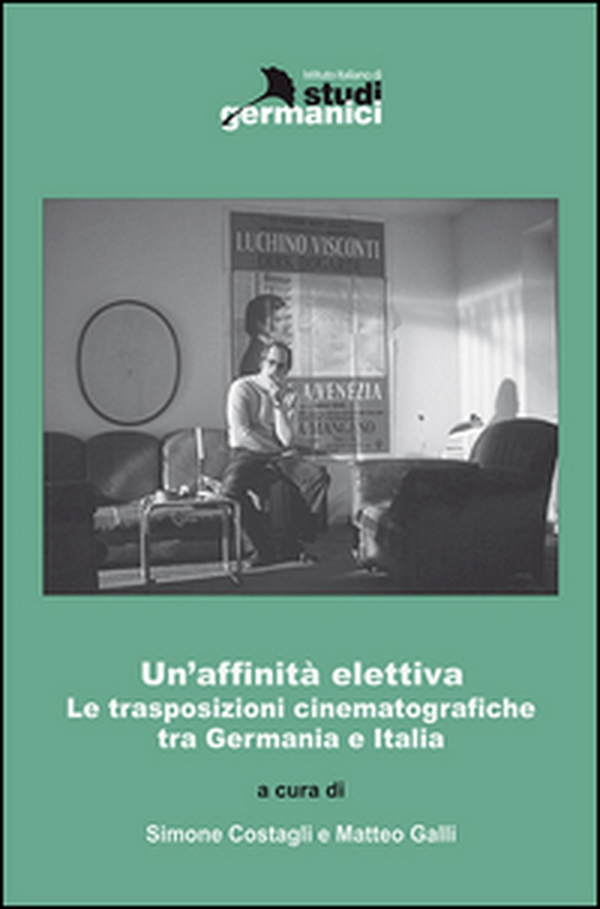 Un'affinità elettiva. Le trasposizioni cinematografiche tra Germania e Italia - Librerie.coop Un'affinità elettiva. Le trasposizioni cinematografiche tra Germania e Italia - Librerie.coop
